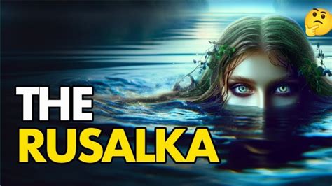  Rusalka! Een Verkenning van de Mysterieuze Watergeest uit het Rusland van de 8e Eeuw