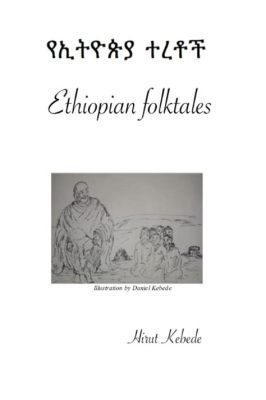  The Kind King! A Tale About Empathy, Justice, and Ethiopian Folktales From 9th Century Axum